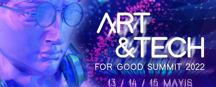 ART & TECH for GOOD SUMMIT 2022 sektörleri buluşturuyor