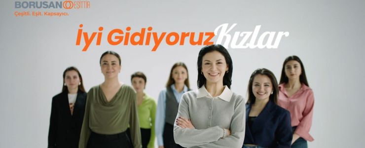 Borusan Grubu&rsquo;ndan  &ldquo;İyi Gidiyoruz Kızlar&rdquo;