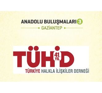 TÜHİD Anadolu Buluşmaları Gaziantep'le devam ediyor