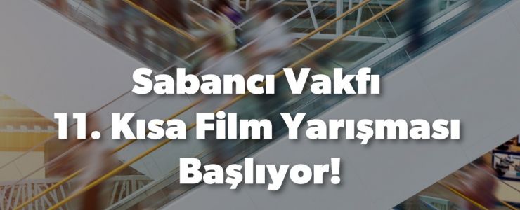 SABANCI VAKFI 11. KISA FİLM YARIŞMASI&rsquo;NIN BAŞVURULARI BAŞLADI